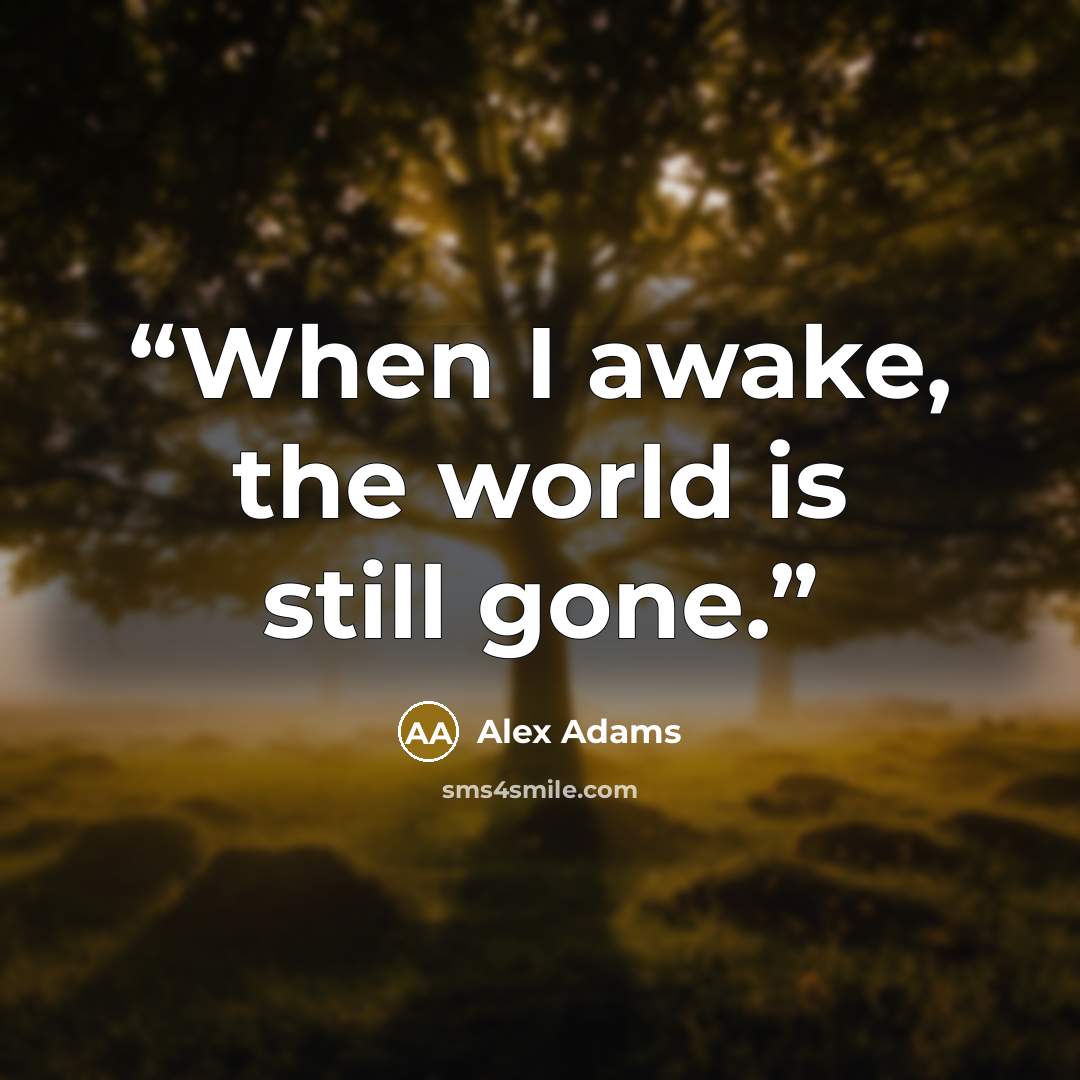 “When I awake, the world is still gone.” quote by Alex Adams