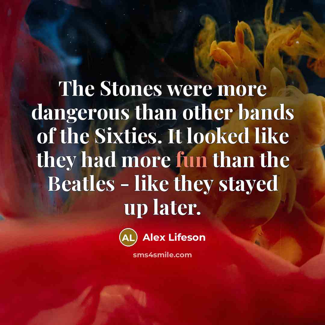 “The Stones were more dangerous than other bands of the…” quote by Alex Lifeson