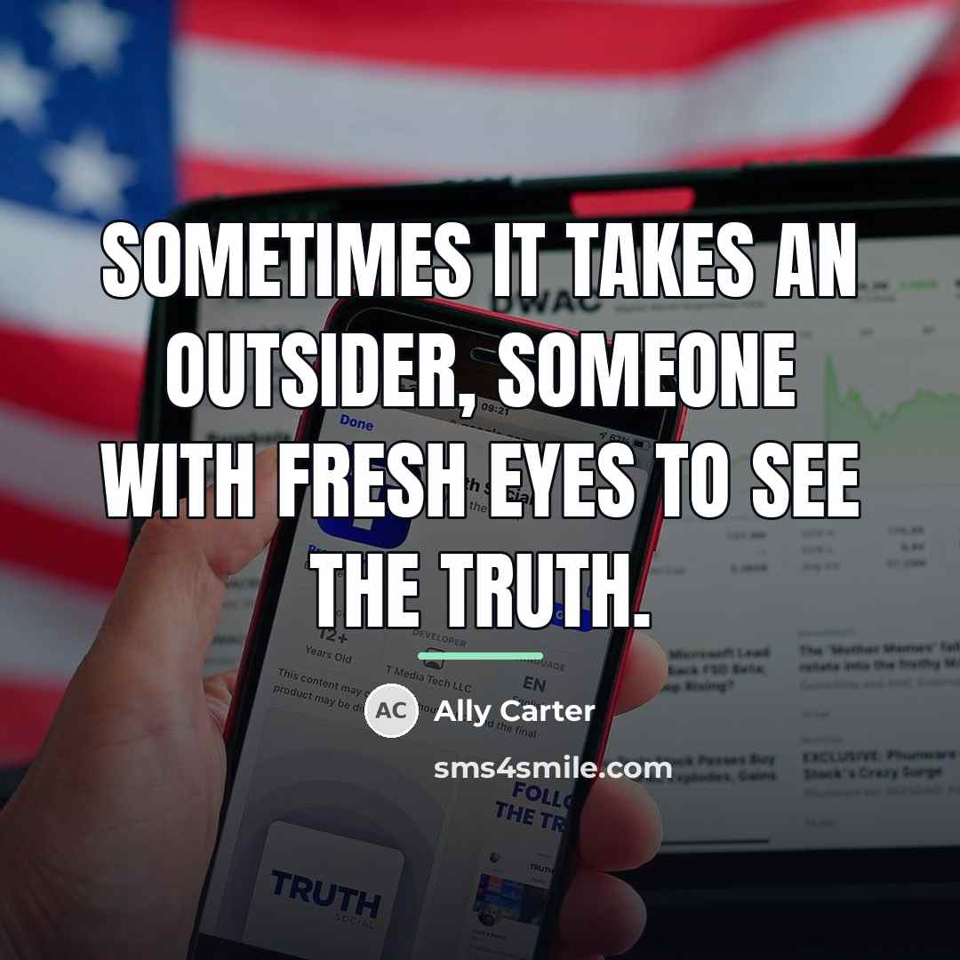 “Sometimes it takes an outsider, someone with fresh eyes to…” quote by Ally Carter