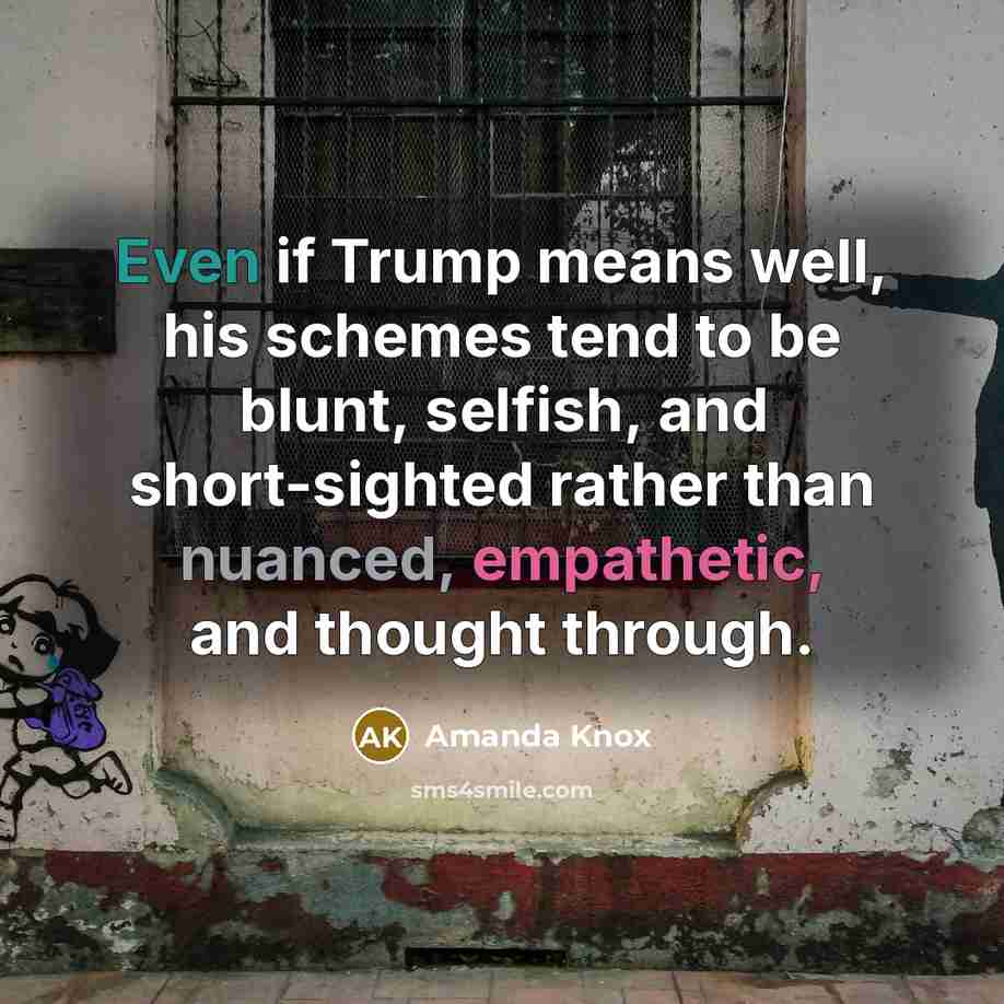 “Even if Trump means well, his schemes tend to be…” quote by Amanda Knox