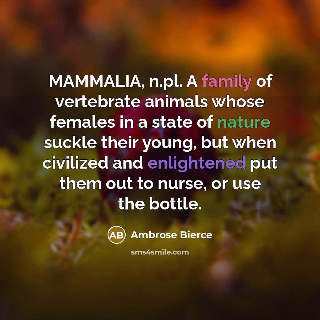 “MAMMALIA, n.pl. A family of vertebrate animals whose females in…” quote by Ambrose Bierce