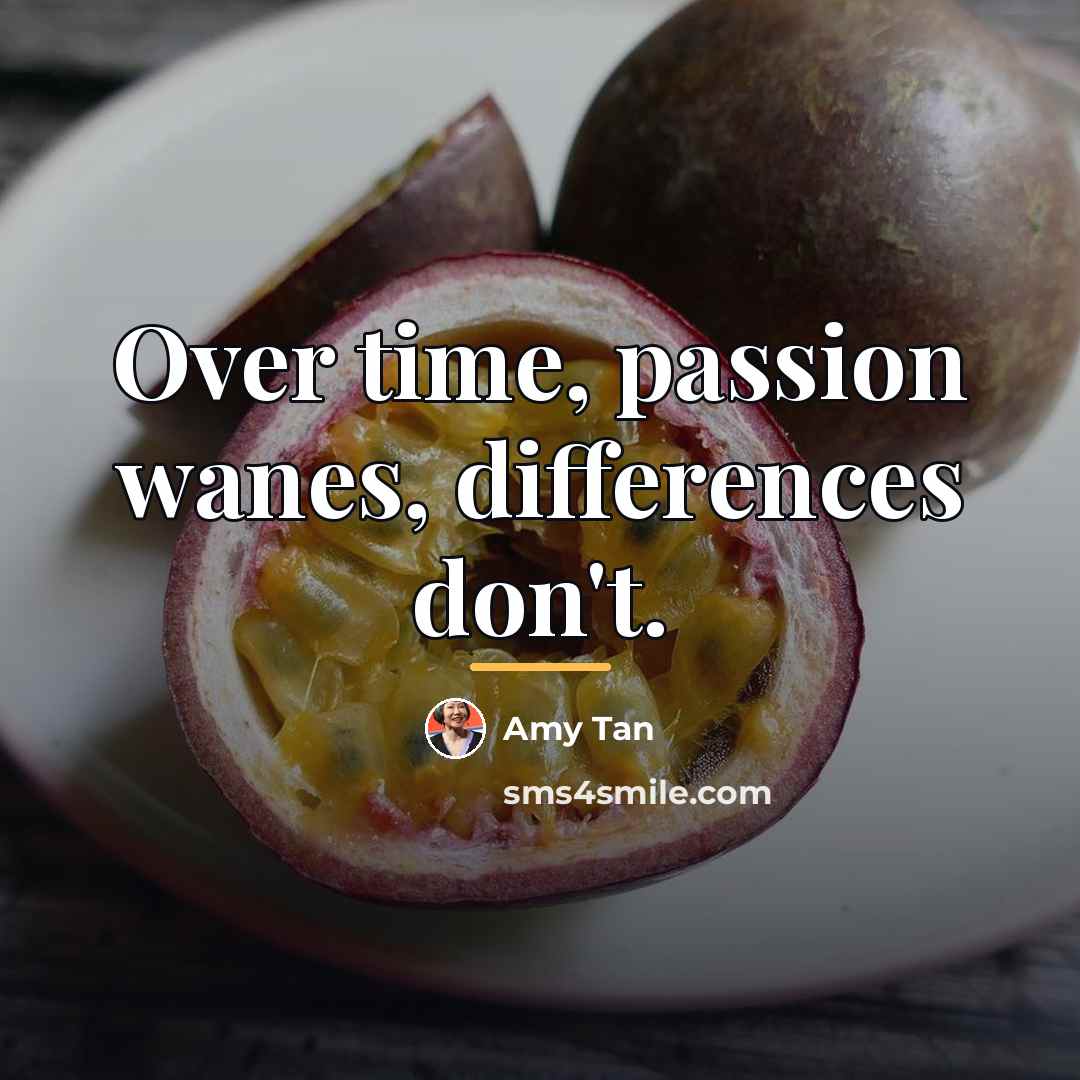 “Over time, passion wanes, differences don't.…” quote by Amy Tan