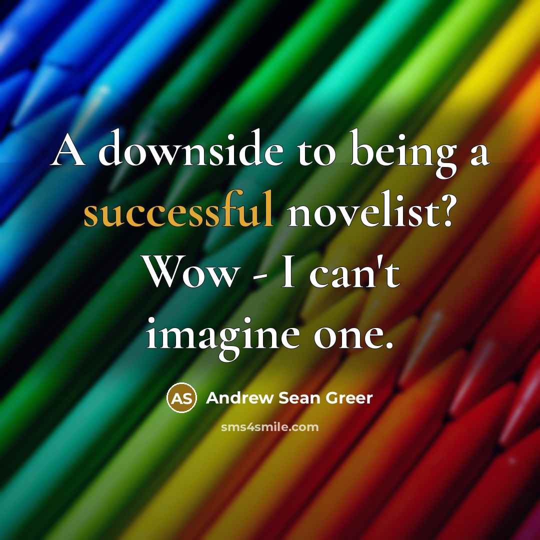 “A downside to being a successful novelist? Wow - I…” quote by Andrew Sean Greer