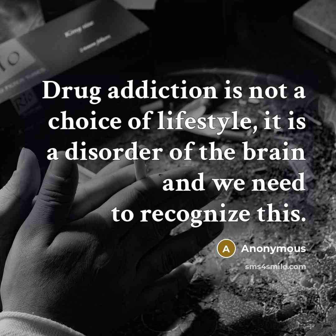 “Drug addiction is not a choice of lifestyle, it is…” quote by Anonymous