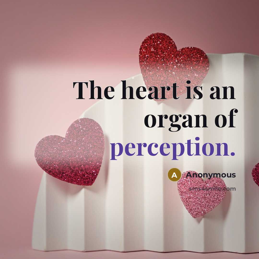 “The heart is an organ of perception.…” quote by Anonymous