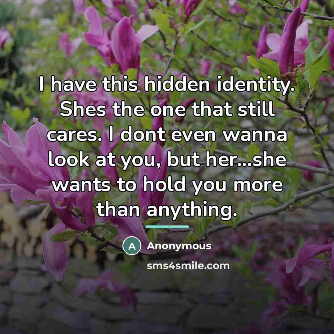 “I have this hidden identity. Shes the one that still…” quote by Anonymous