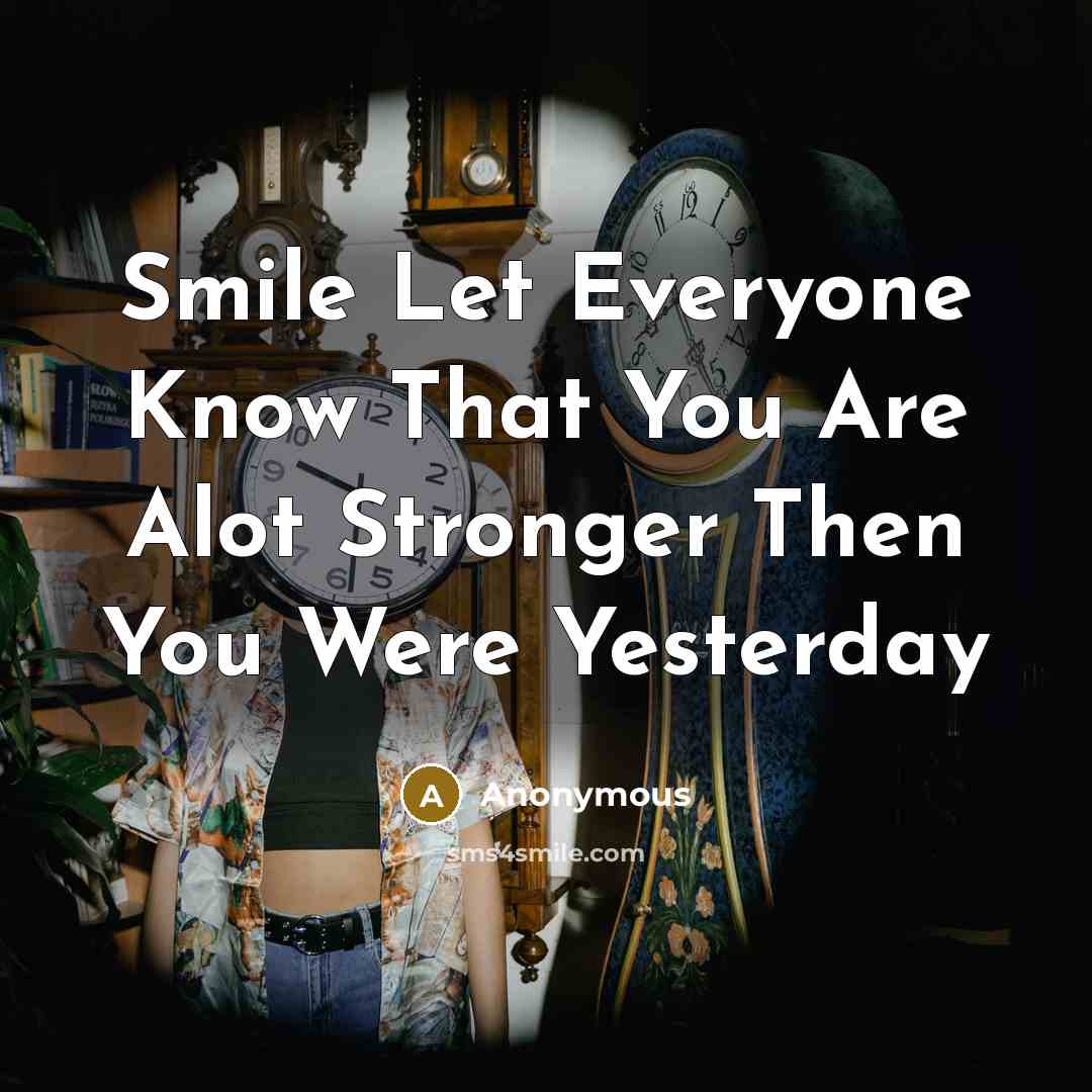 “Smile Let Everyone Know That You Are Alot Stronger Then…” quote by Anonymous