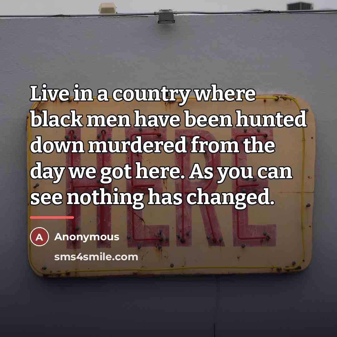 “Live in a country where black men have been hunted…” quote by Anonymous
