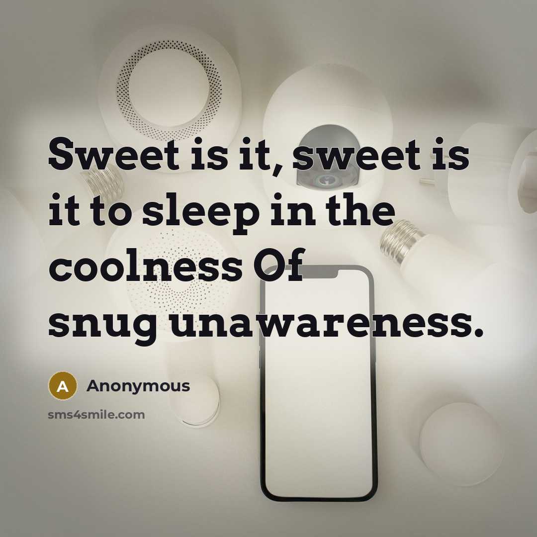 “Sweet is it, sweet is it to sleep in the…” quote by Anonymous