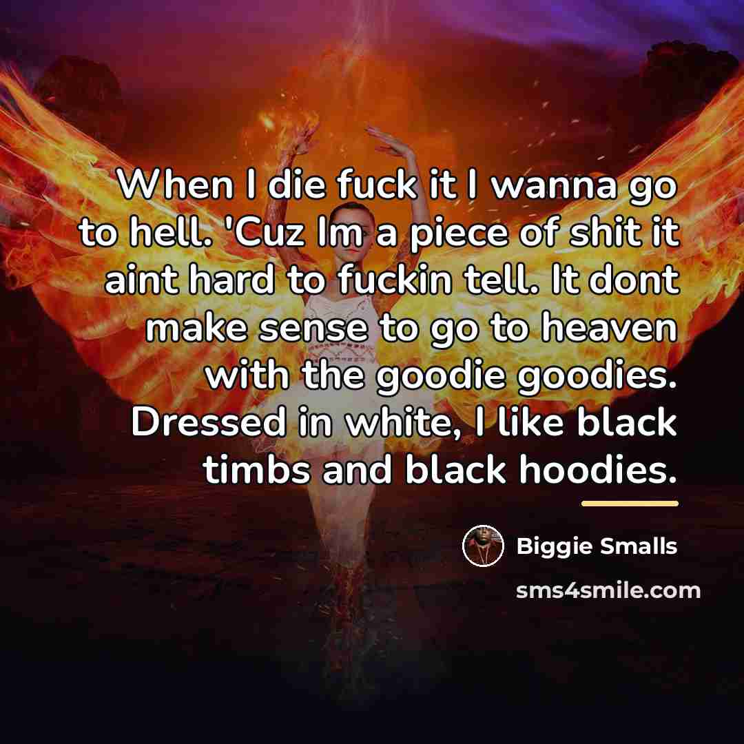 “When I die fuck it I wanna go to hell.…” quote by Biggie Smalls