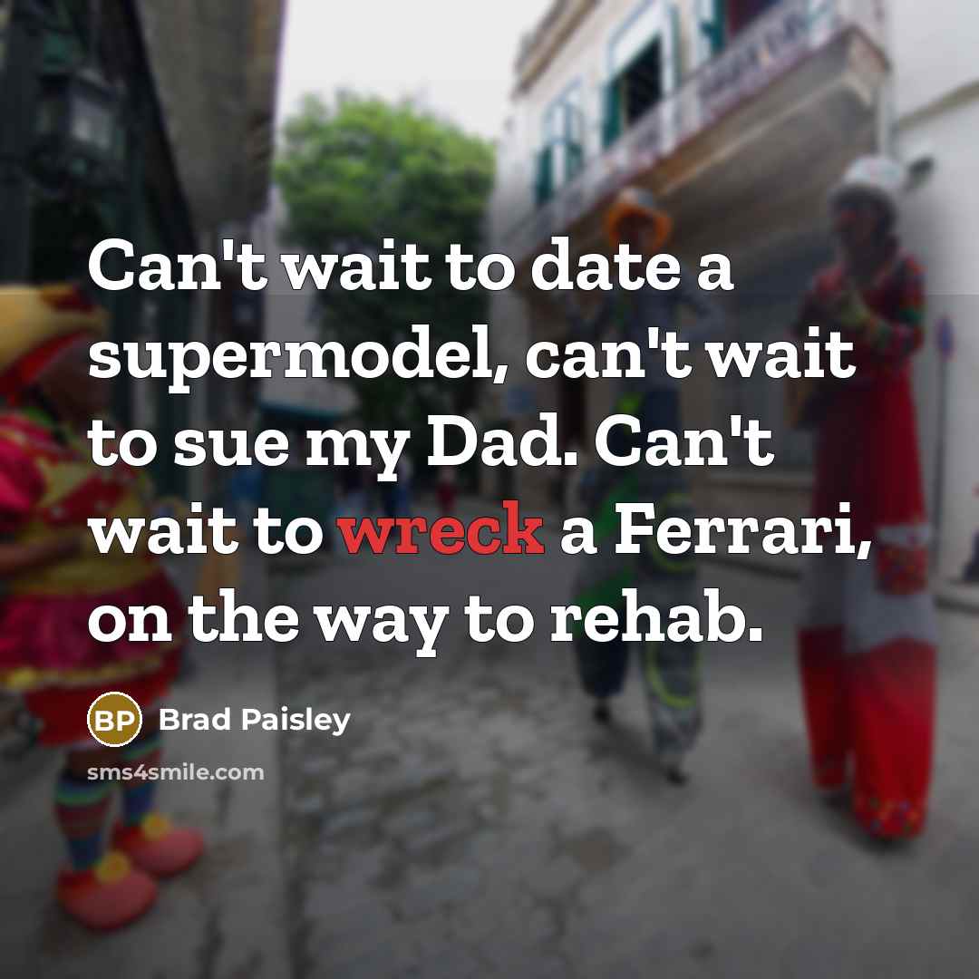 “Can't wait to date a supermodel, can't wait to sue…” quote by Brad Paisley