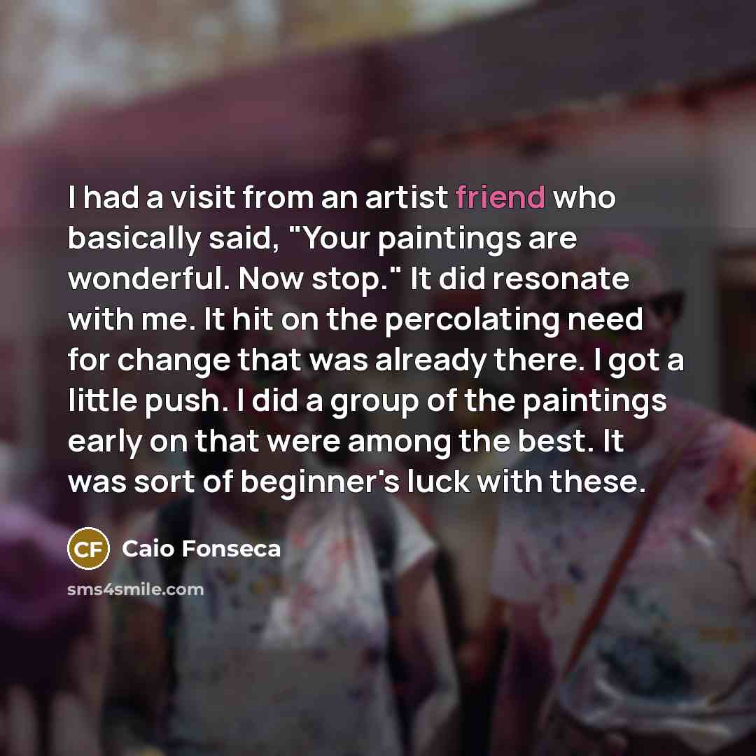 “I had a visit from an artist friend who basically…” quote by Caio Fonseca