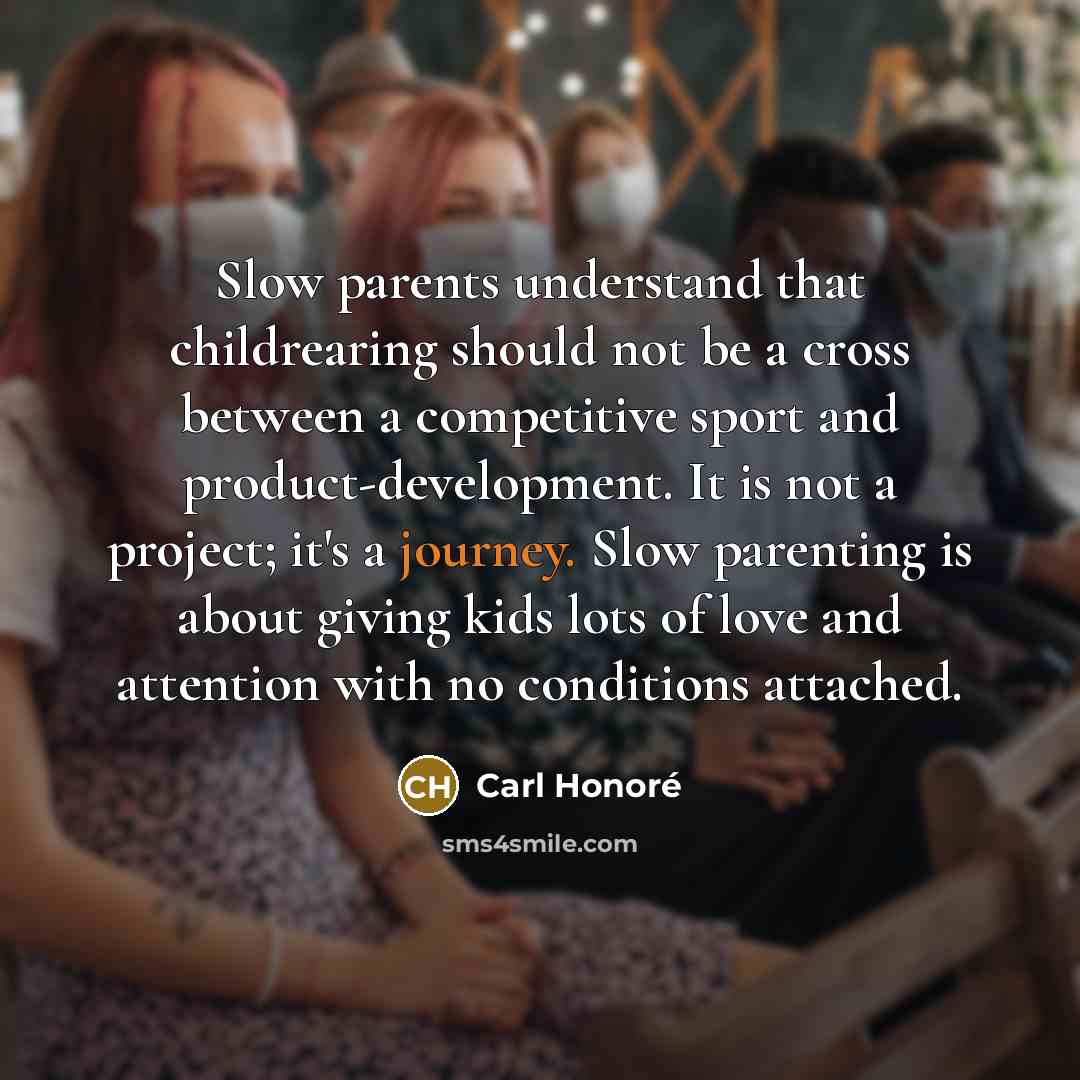 “Slow parents understand that childrearing should not be a cross…” quote by Carl Honore