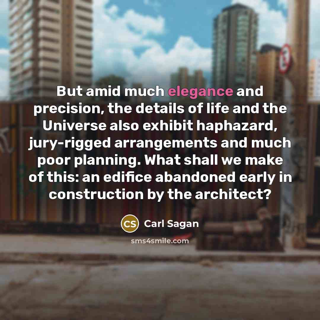 “But amid much elegance and precision, the details of life…” quote by Carl Sagan