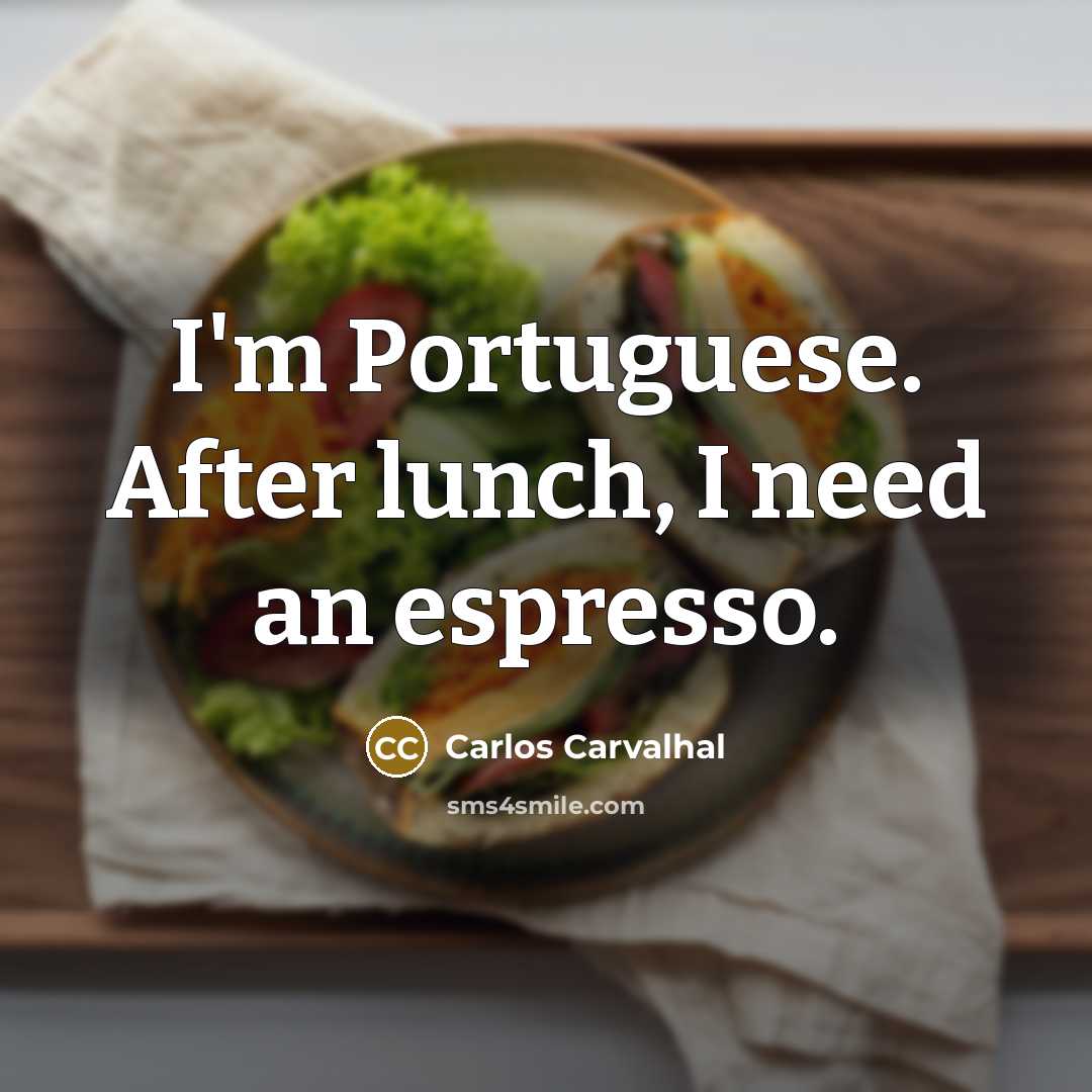 “I'm Portuguese. After lunch, I need an espresso.…” quote by Carlos Carvalhal