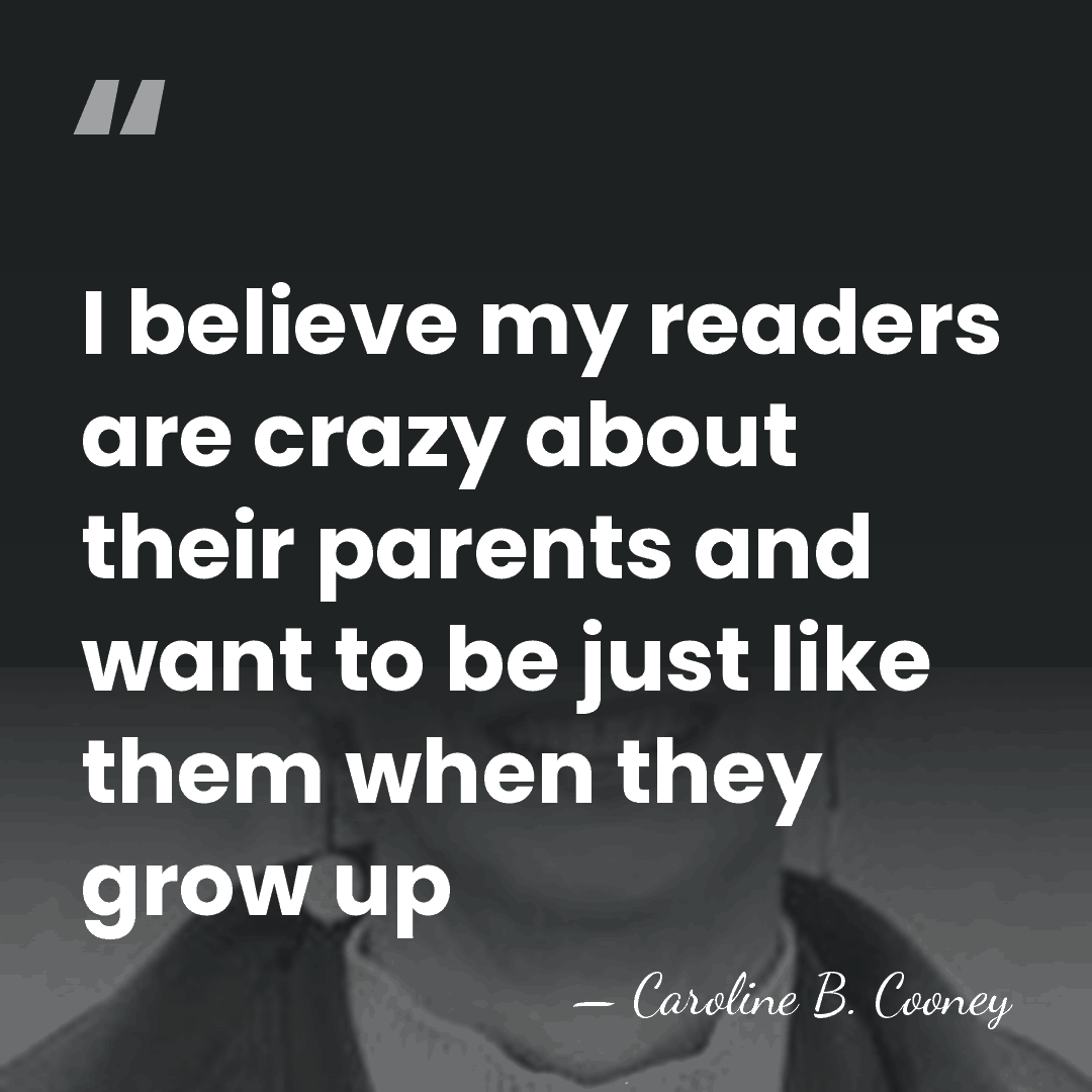 I believe my readers are crazy about their parents and want to&hellip; - Caroline B. Cooney