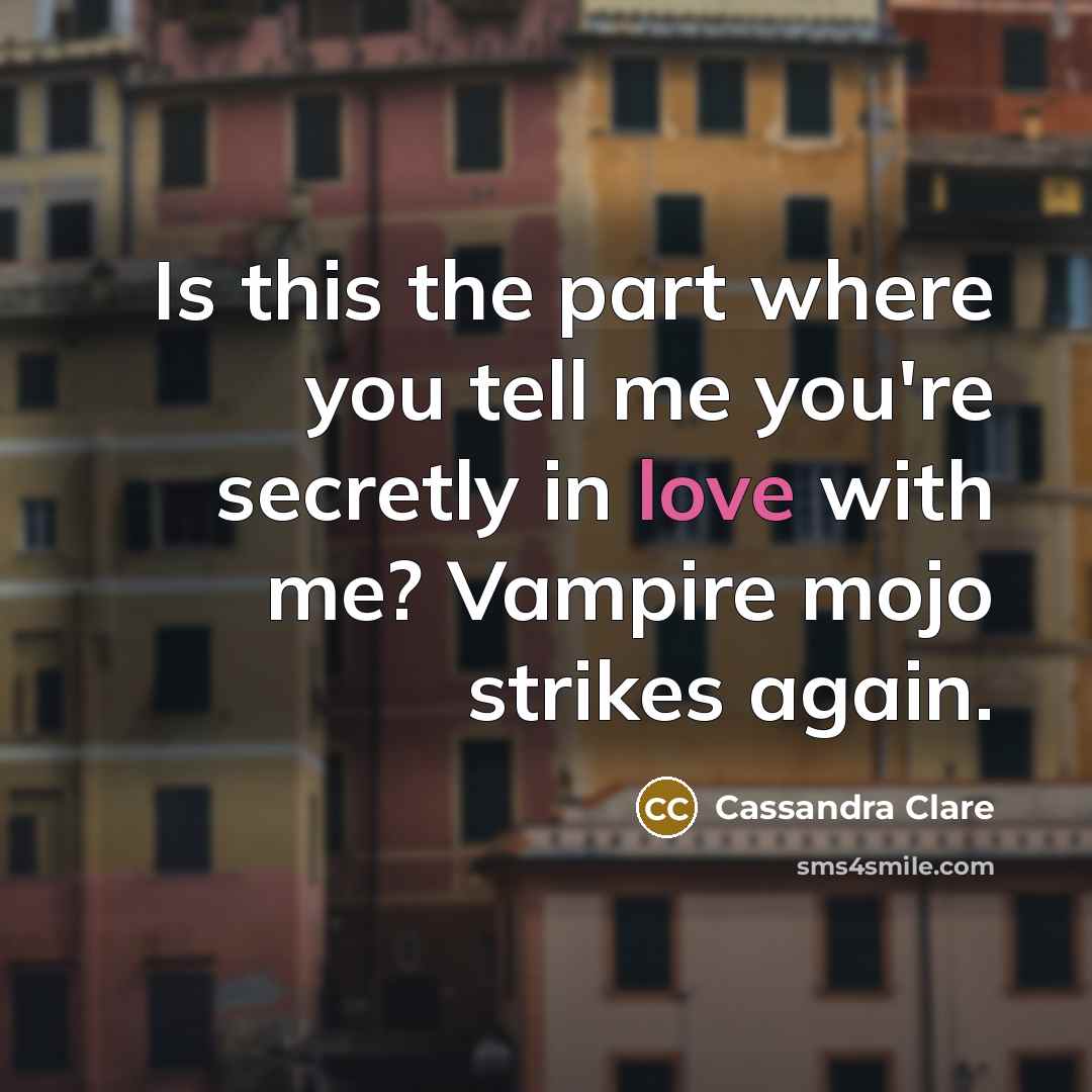 “Is this the part where you tell me you're secretly…” quote by Cassandra Clare