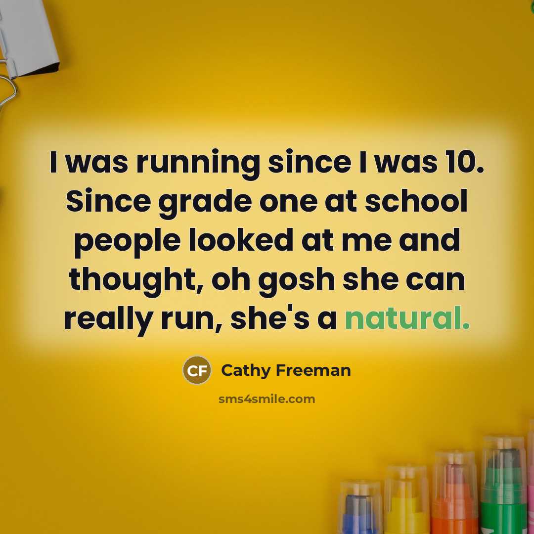 “I was running since I was 10. Since grade one…” quote by Cathy Freeman