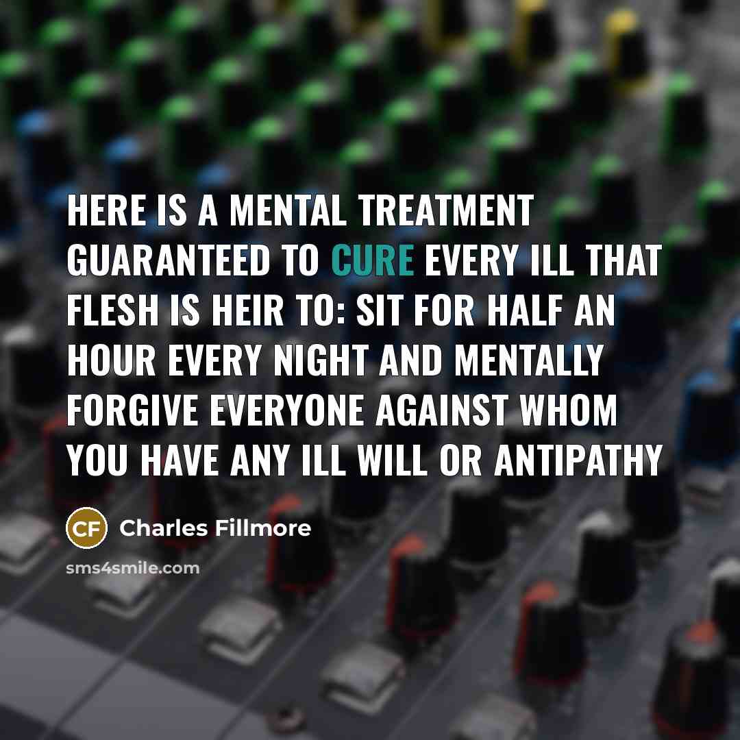 “Here is a mental treatment guaranteed to cure every ill…” quote by Charles Fillmore