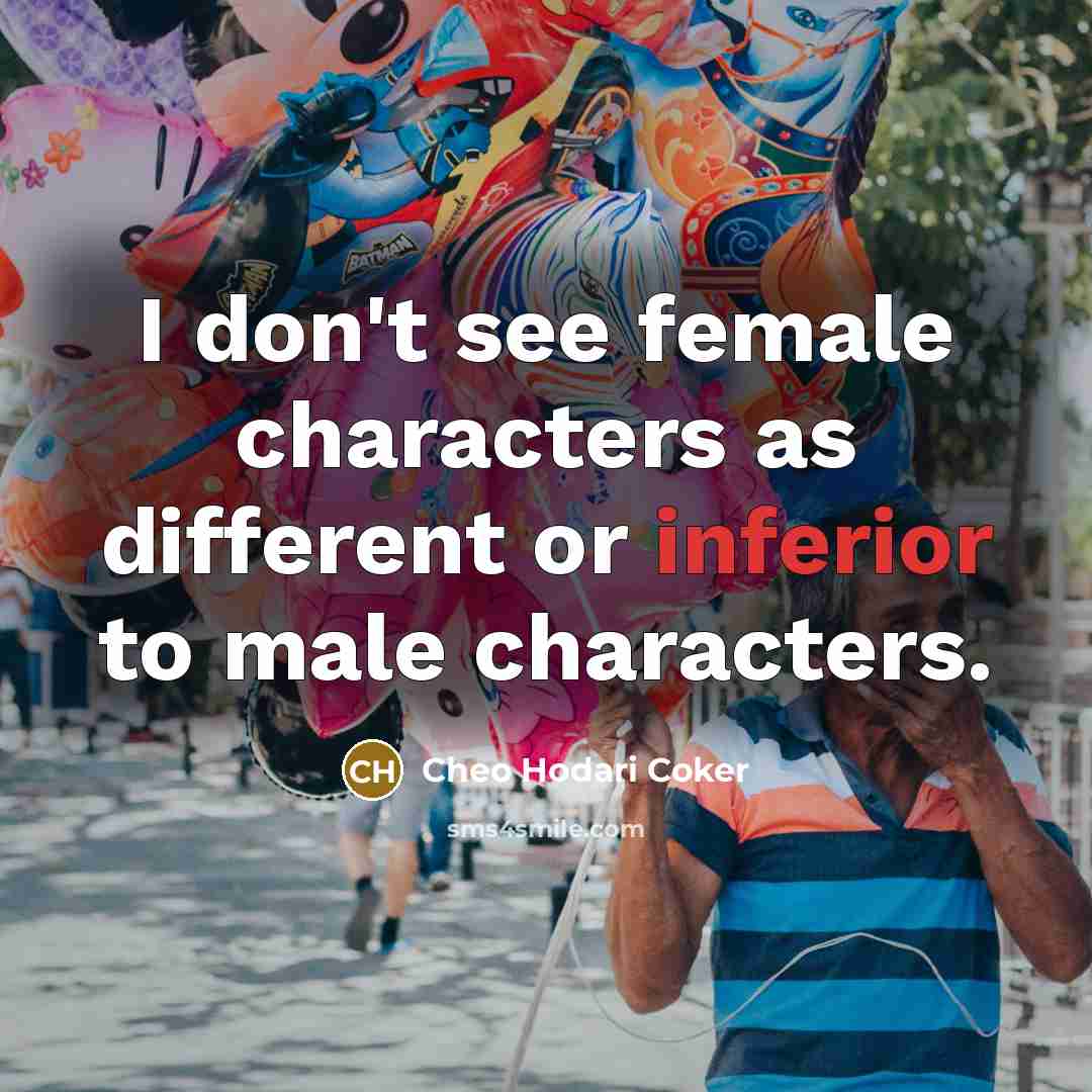 “I don't see female characters as different or inferior to…” quote by Cheo Hodari Coker