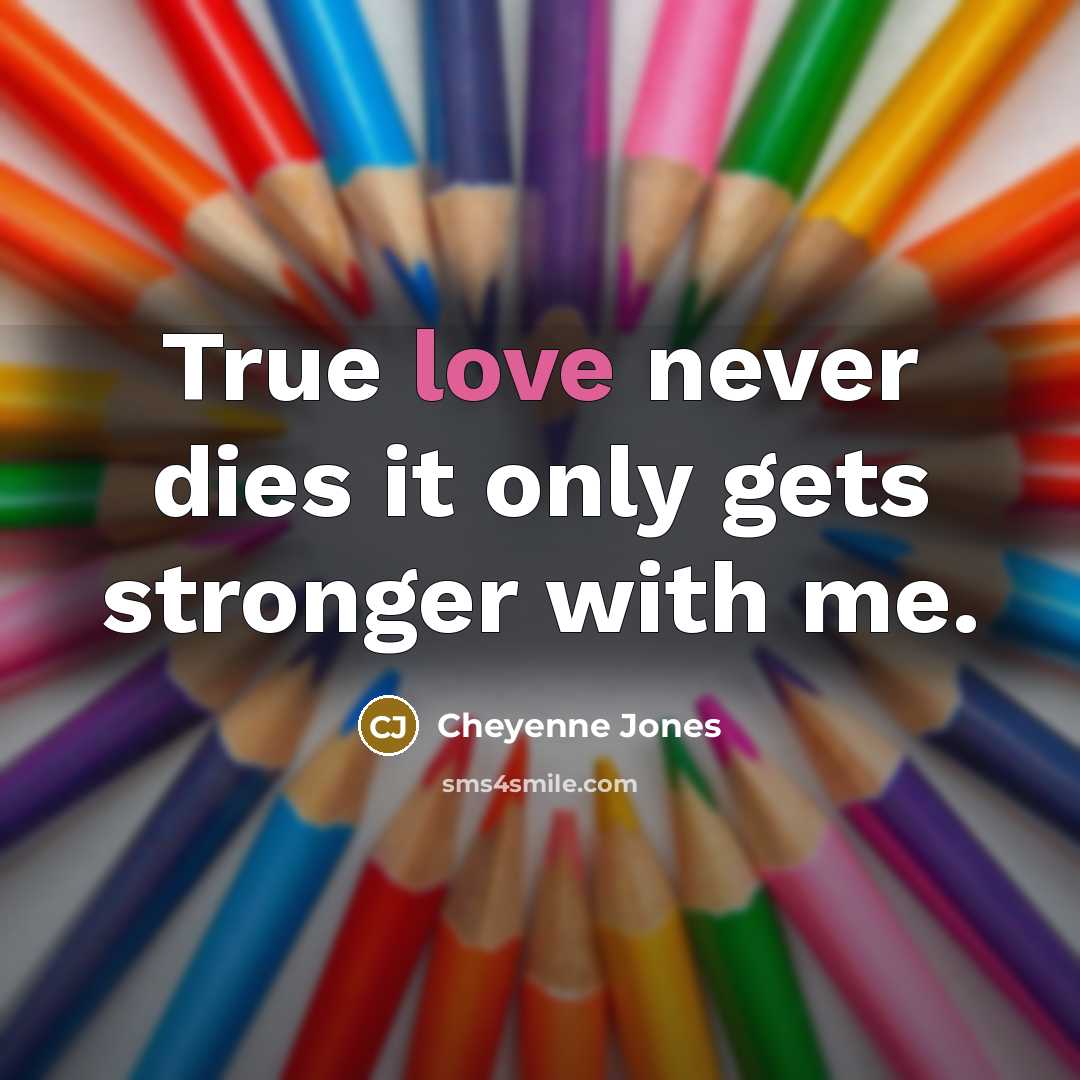 “True love never dies it only gets stronger with me.…” quote by Cheyenne Jones