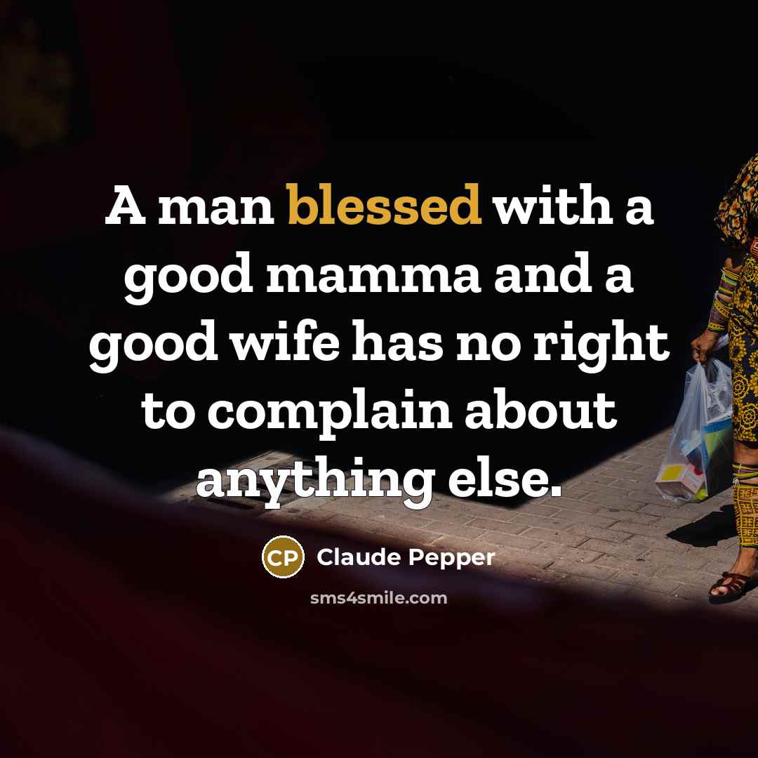 “A man blessed with a good mamma and a good…” quote by Claude Pepper