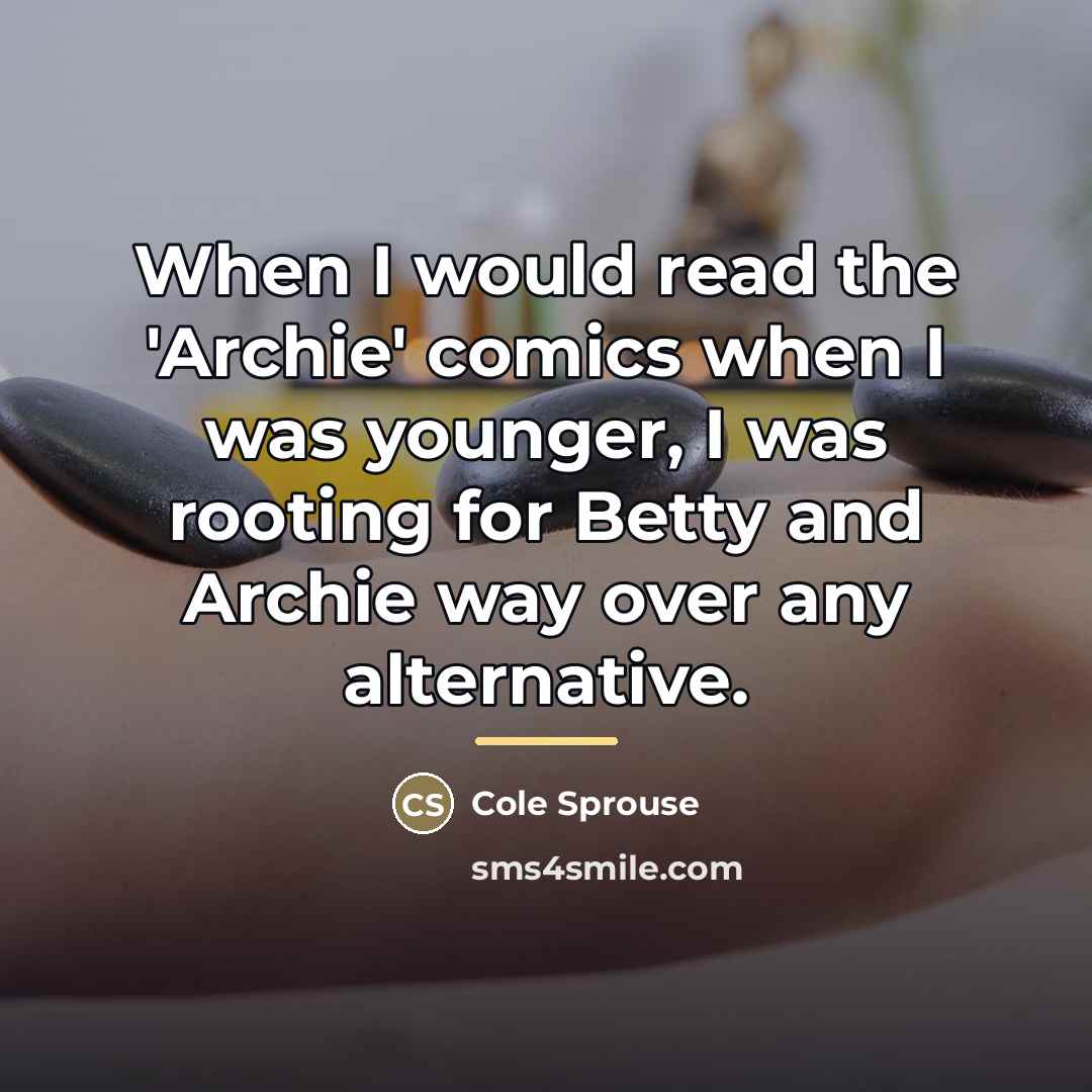 “When I would read the 'Archie' comics when I was…” quote by Cole Sprouse