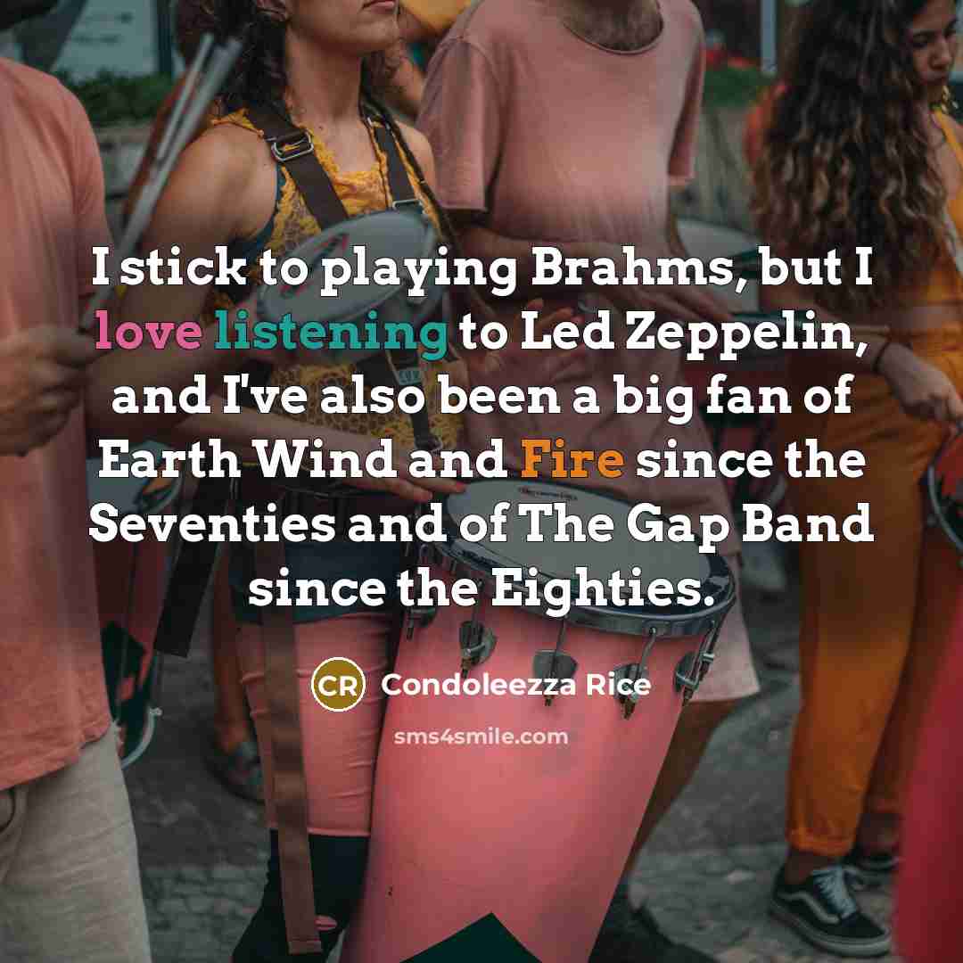 “I stick to playing Brahms, but I love listening to…” quote by Condoleezza Rice