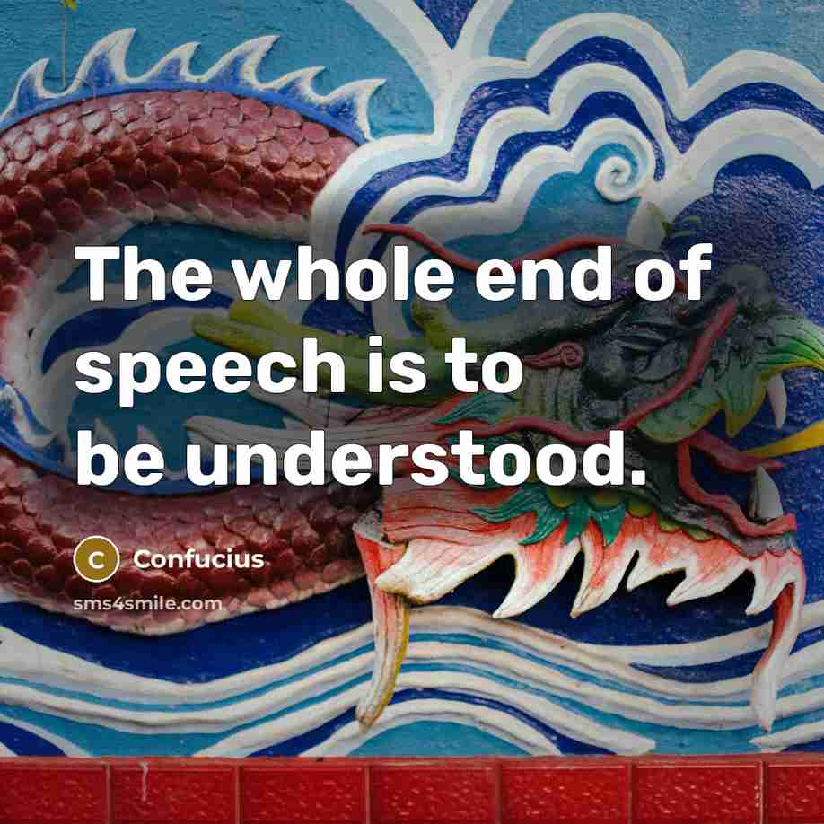 “The whole end of speech is to be understood.…” quote by Confucius