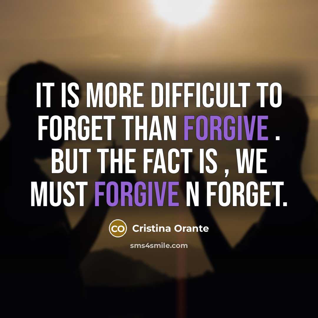 “It is more difficult to forget than forgive . but…” quote by Cristina Orante