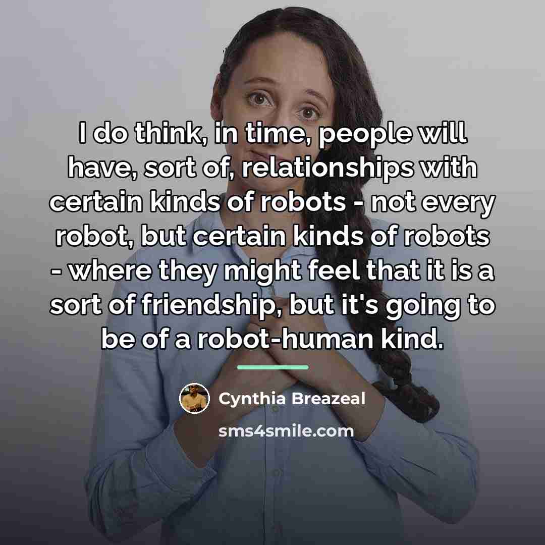 “I do think, in time, people will have, sort of,…” quote by Cynthia Breazeal