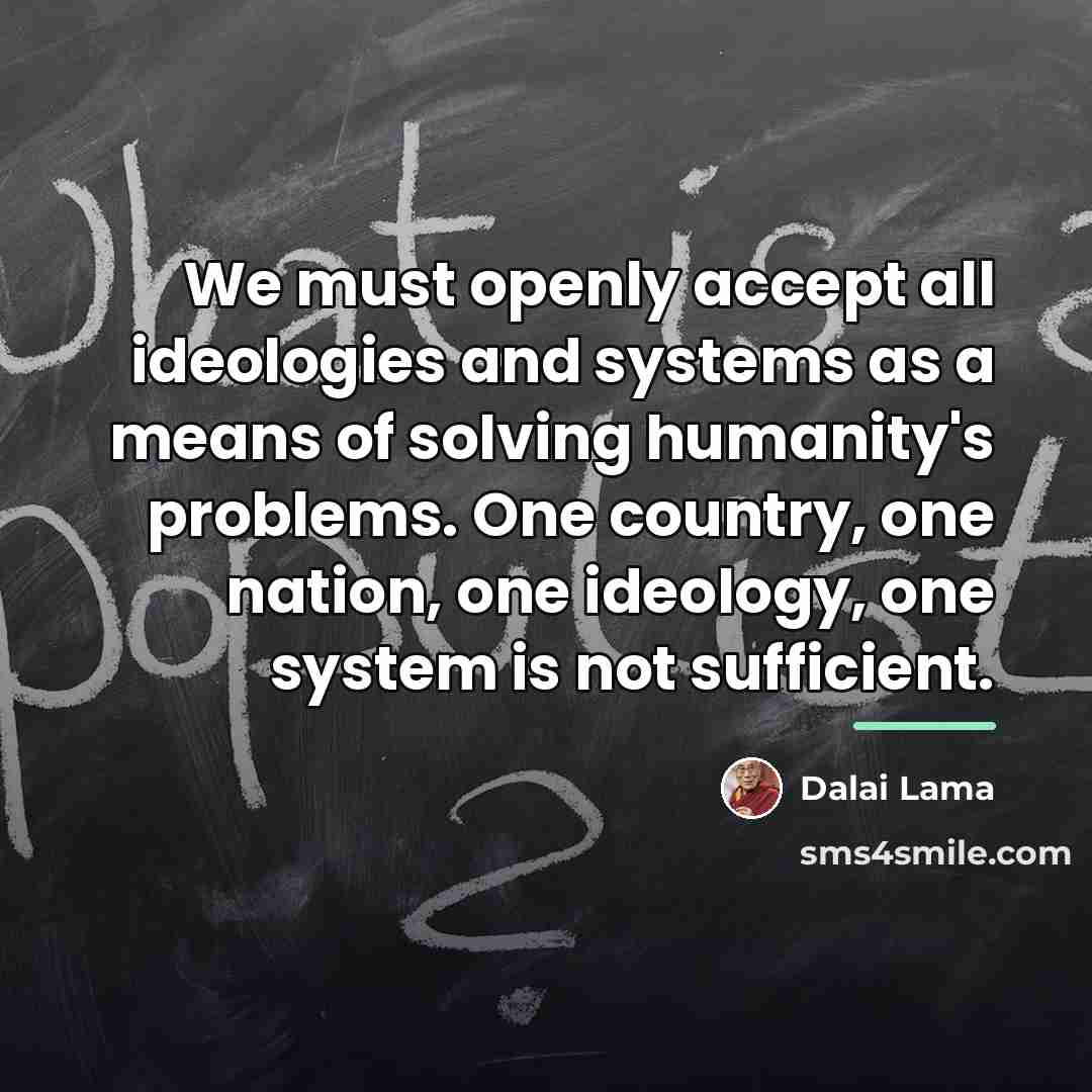 “We must openly accept all ideologies and systems as a…” quote by Dalai Lama