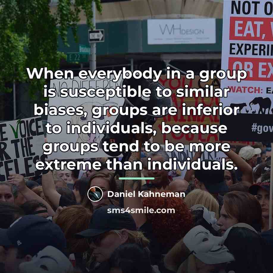 “When everybody in a group is susceptible to similar biases,…” quote by Daniel Kahneman