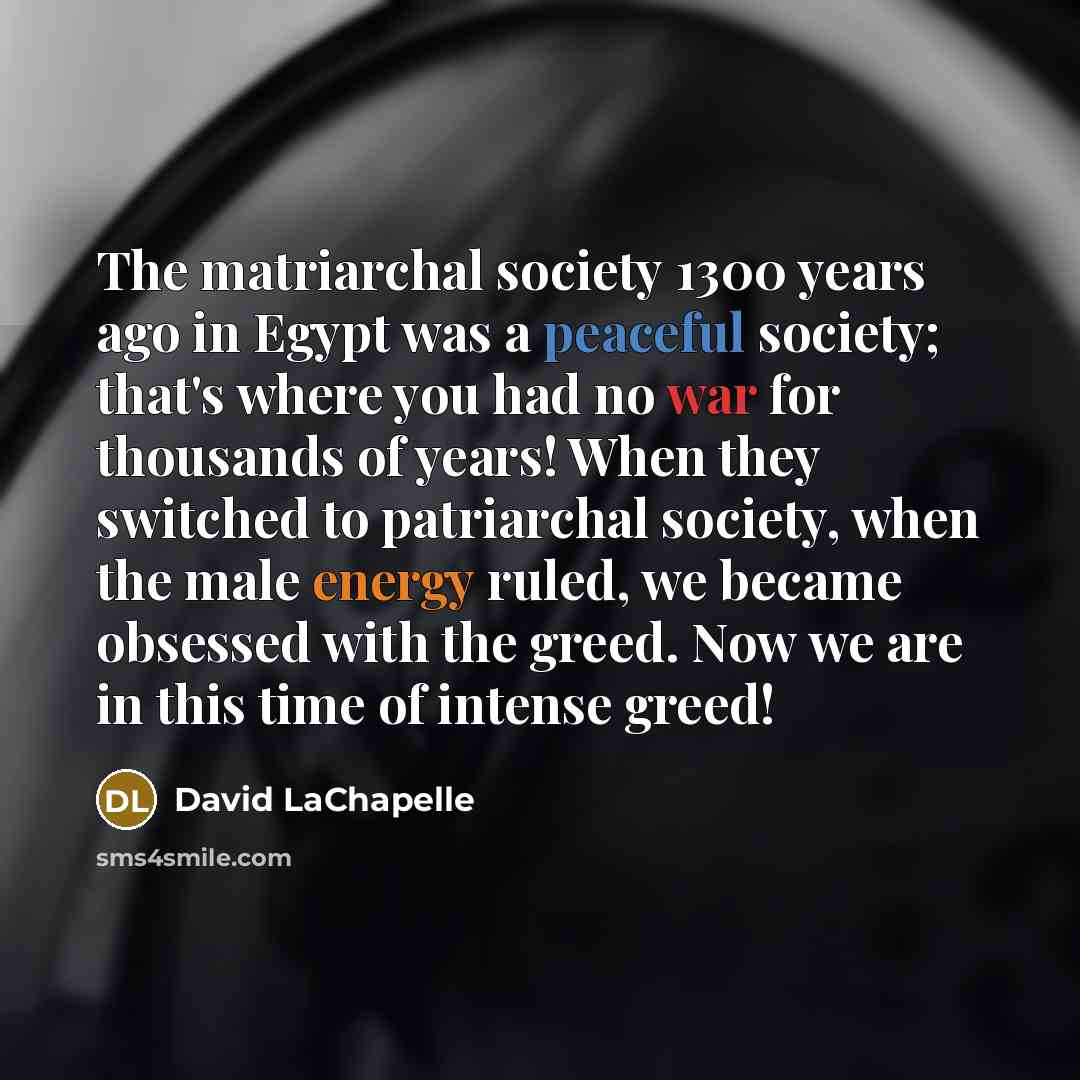 “The matriarchal society 1300 years ago in Egypt was a…” quote by David LaChapelle