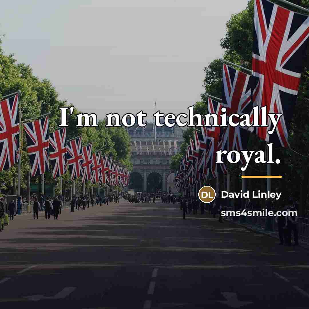 “I'm not technically royal.…” quote by David Linley