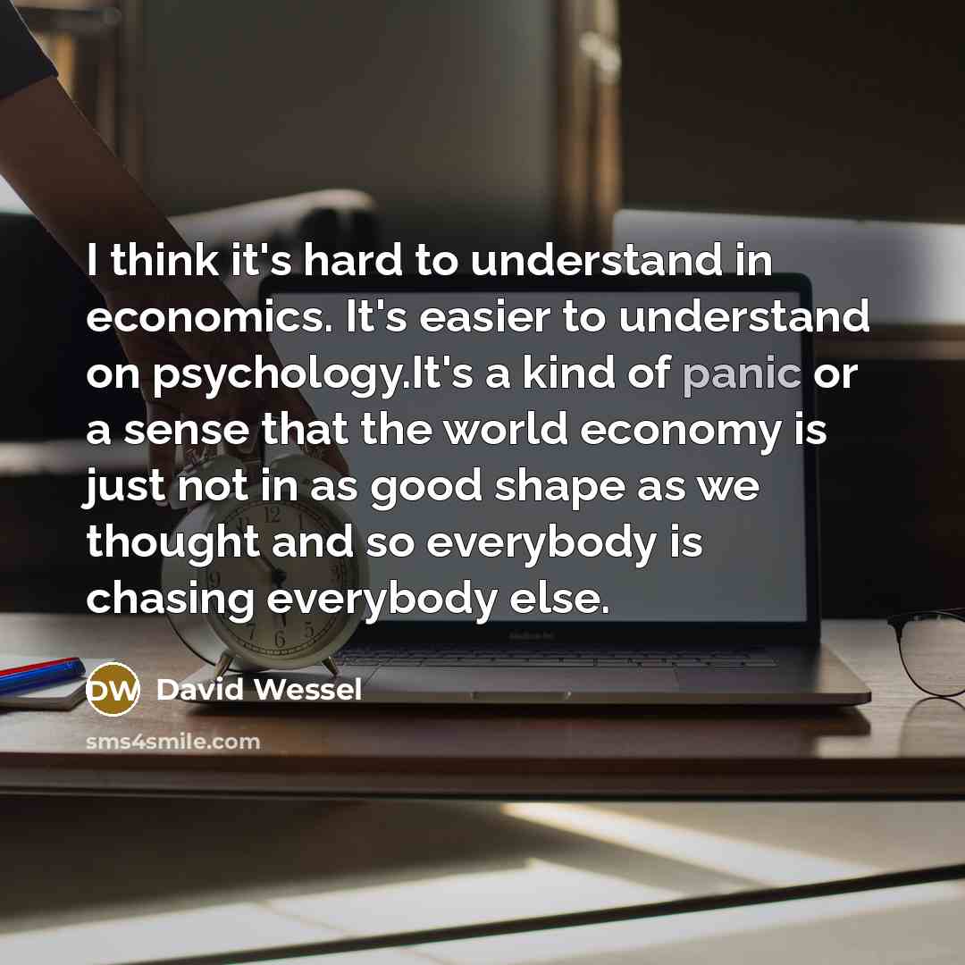 “I think it's hard to understand in economics. It's easier…” quote by David Wessel