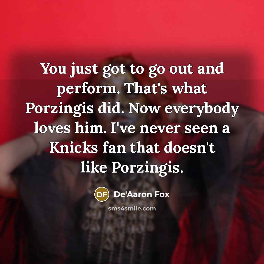 “You just got to go out and perform. That's what…” quote by De'Aaron Fox