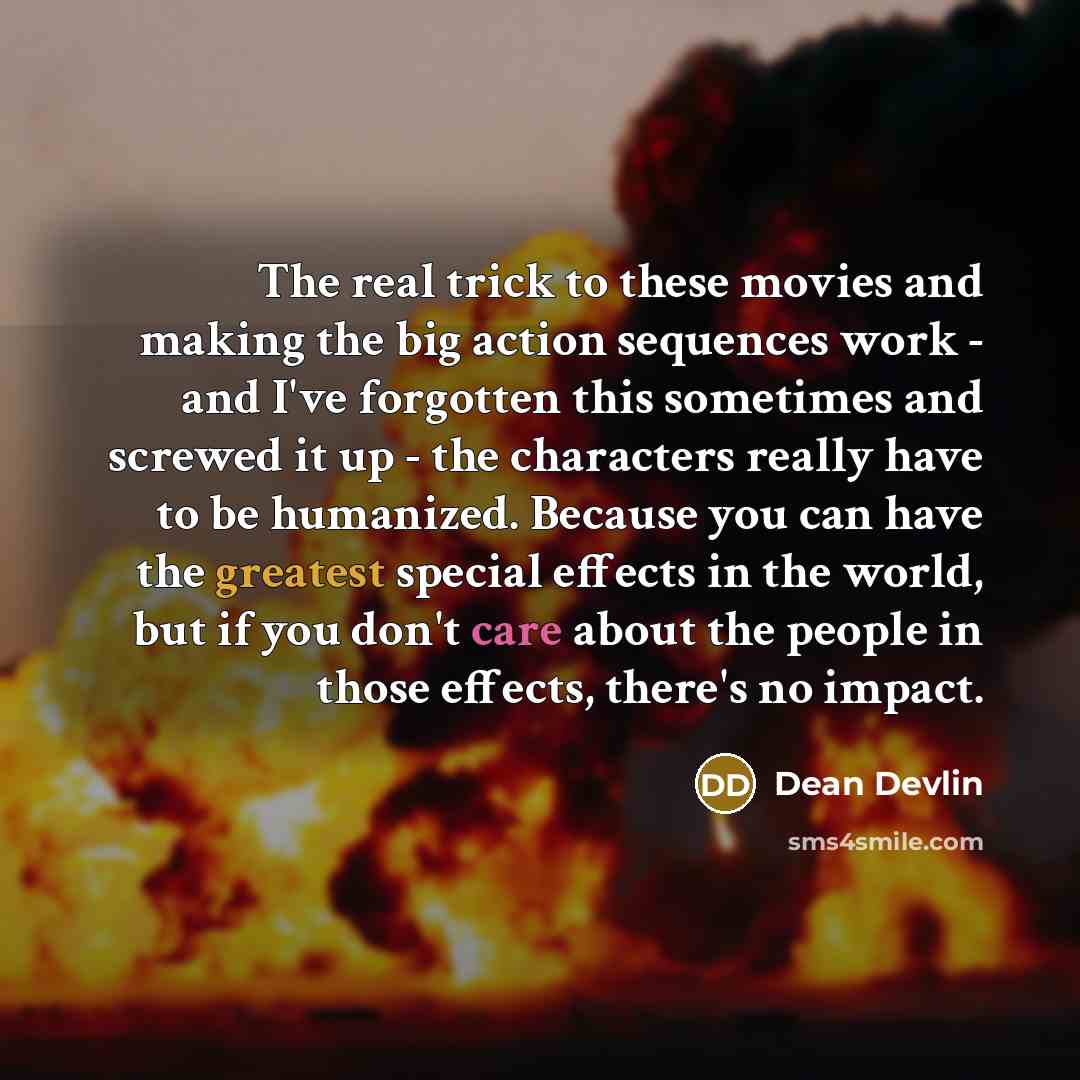 “The real trick to these movies and making the big…” quote by Dean Devlin