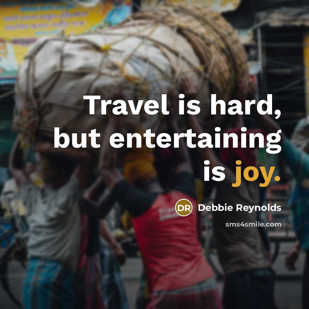 “Travel is hard, but entertaining is joy.…” quote by Debbie Reynolds
