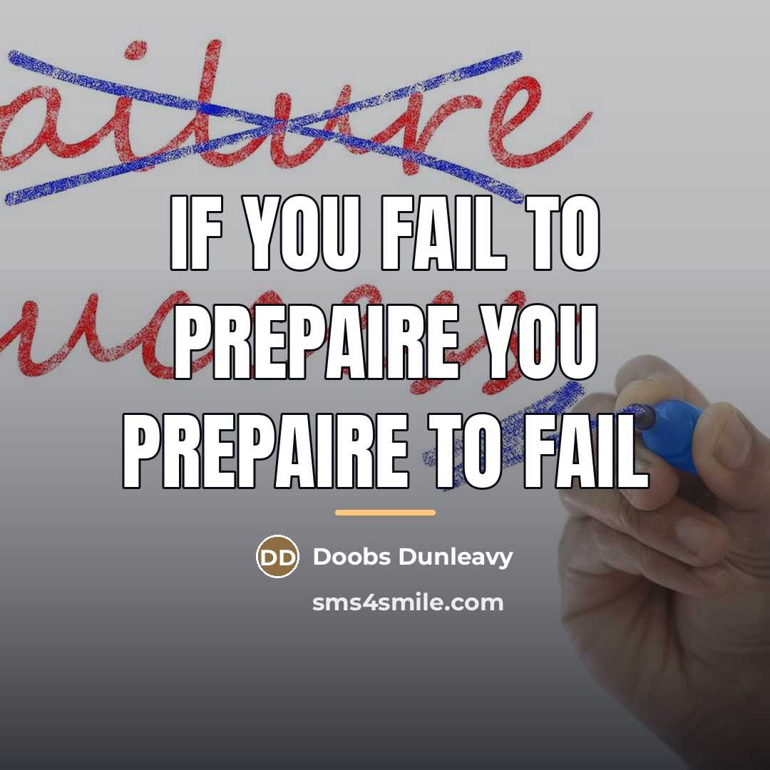 “If you fail to prepaire you prepaire to fail…” quote by Doobs Dunleavy