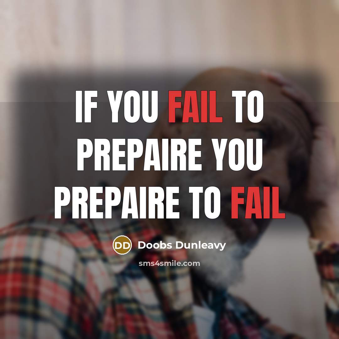 “If you fail to prepaire you prepaire to fail” quote by Doobs Dunleavy