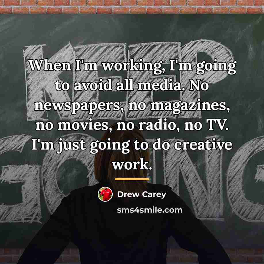 “When I'm working, I'm going to avoid all media. No…” quote by Drew Carey
