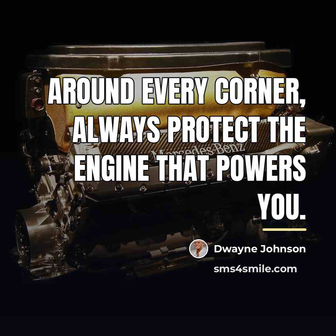 “Around every corner, always protect the engine that powers you.…” quote by Dwayne Johnson