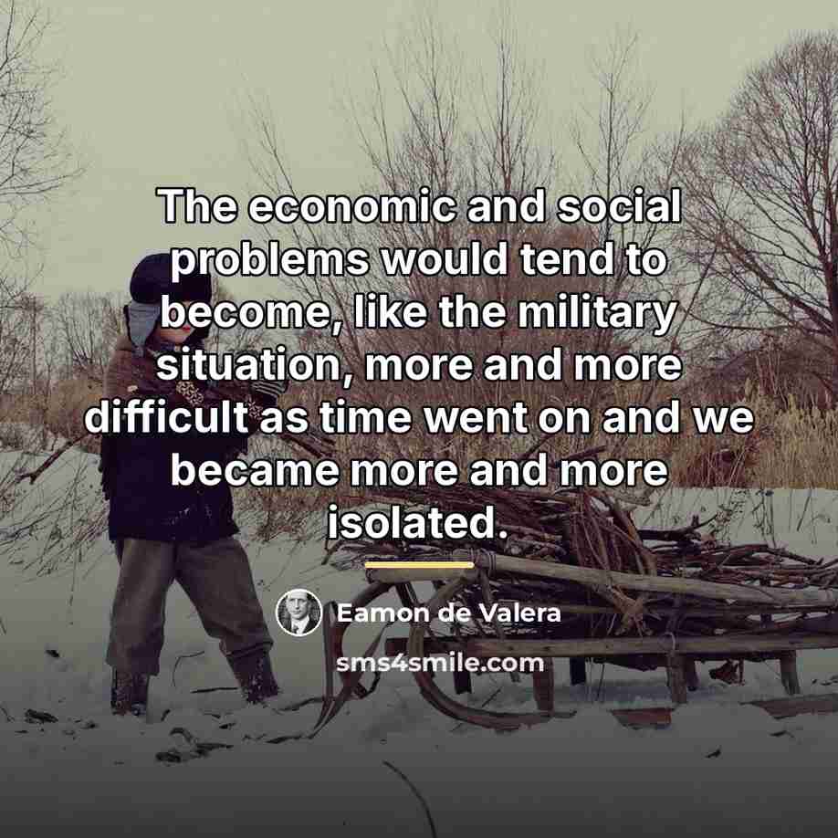 “The economic and social problems would tend to become, like…” quote by Eamon de Valera