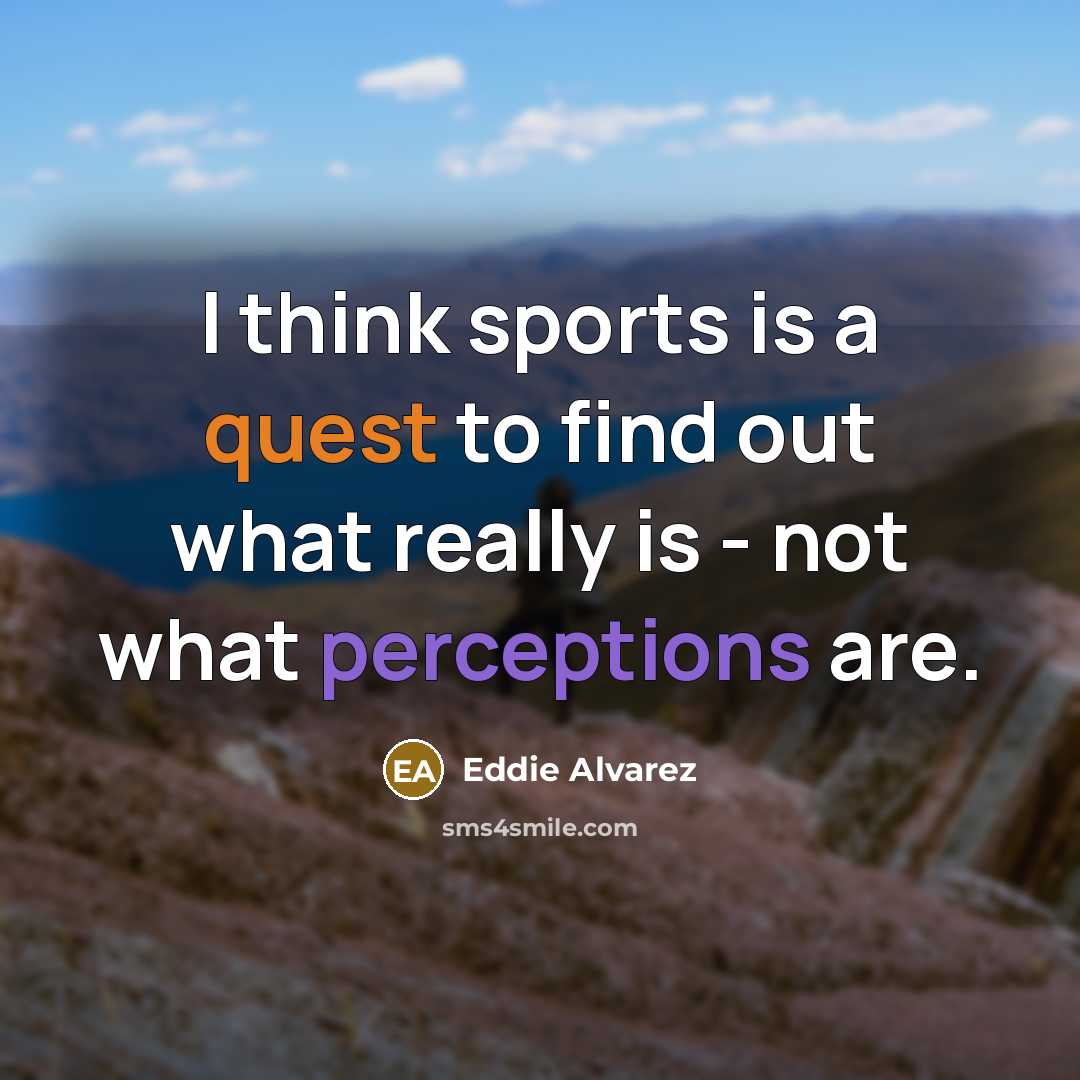 “I think sports is a quest to find out what…” quote by Eddie Alvarez
