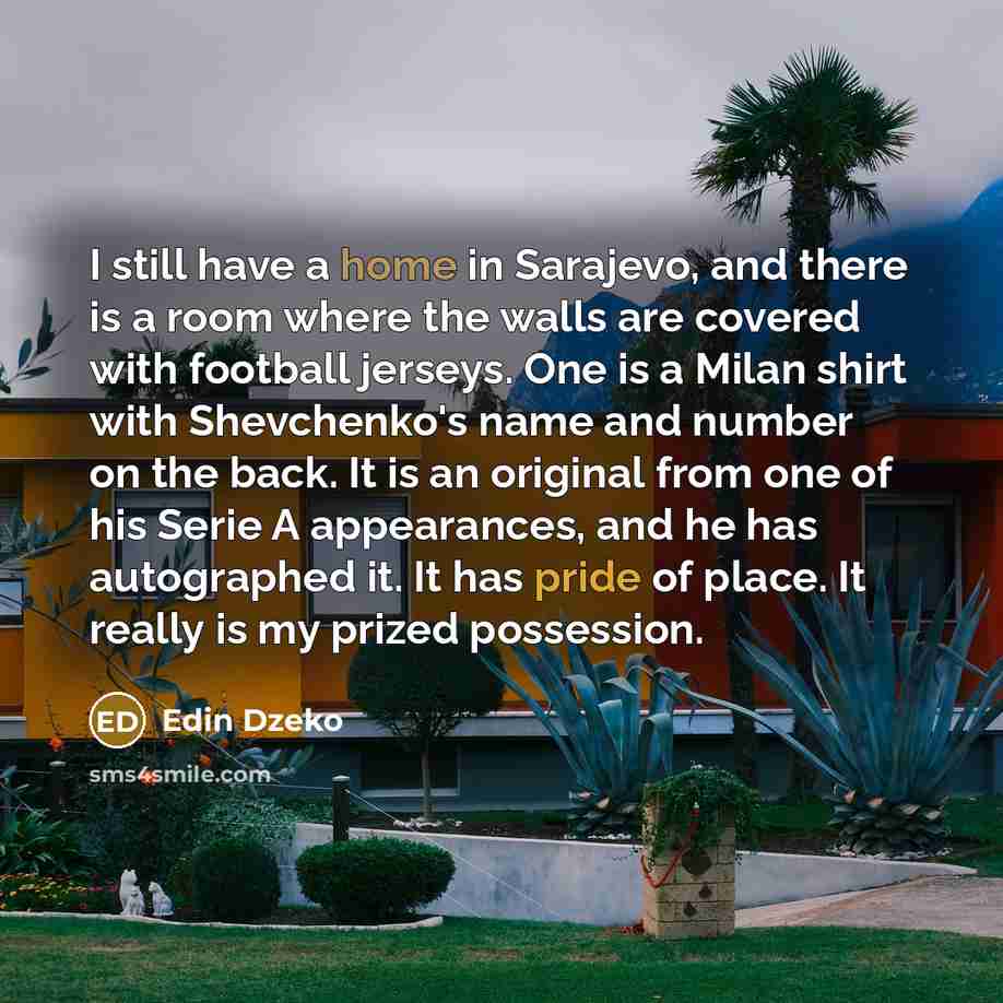 “I still have a home in Sarajevo, and there is…” quote by Edin Dzeko