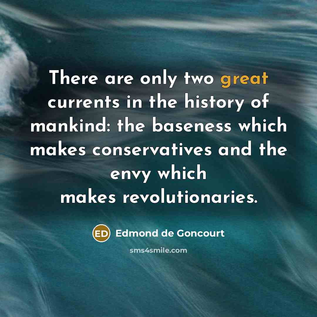 “There are only two great currents in the history of…” quote by Edmond de Goncourt