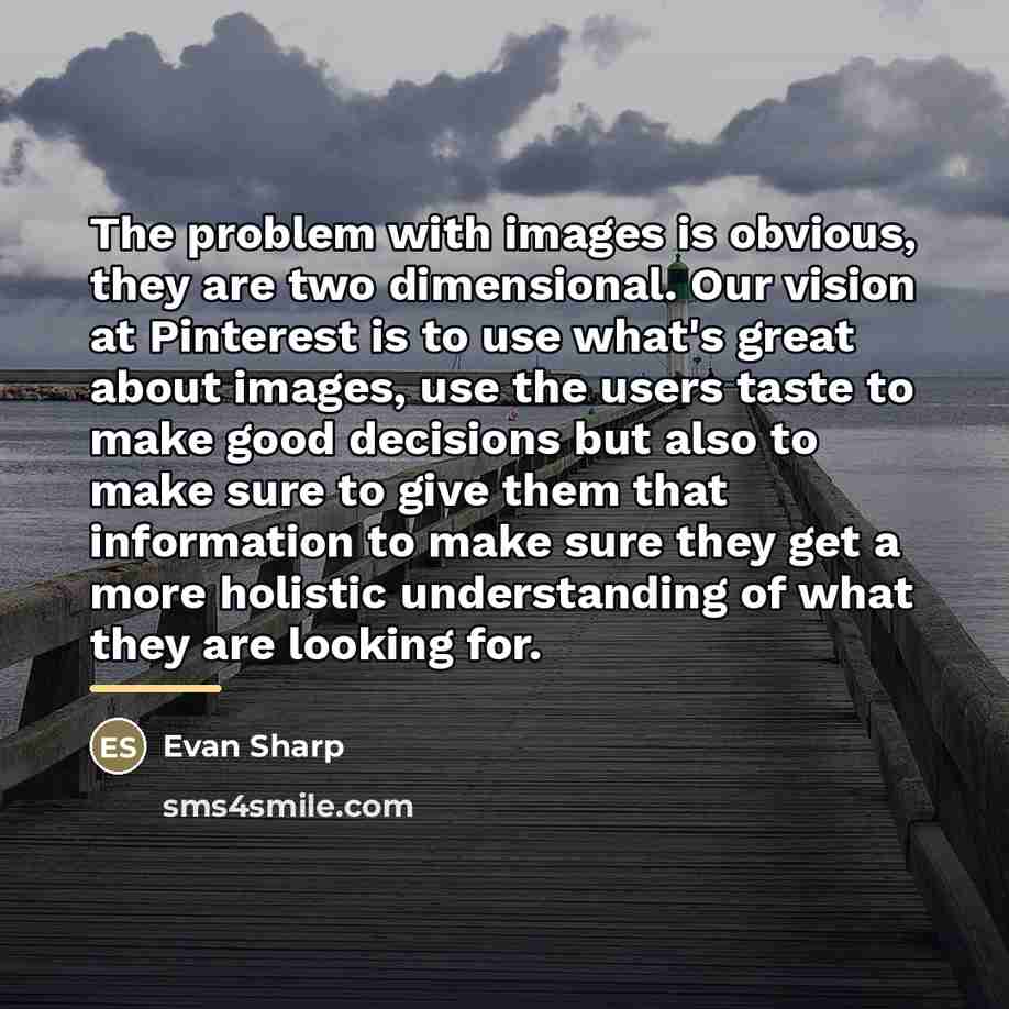 “The problem with images is obvious, they are two dimensional.…” quote by Evan Sharp