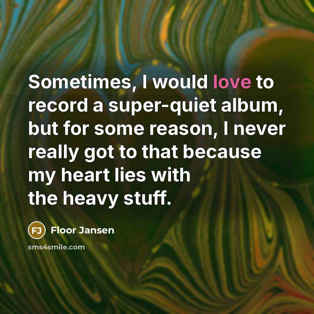 “Sometimes, I would love to record a super-quiet album, but…” quote by Floor Jansen