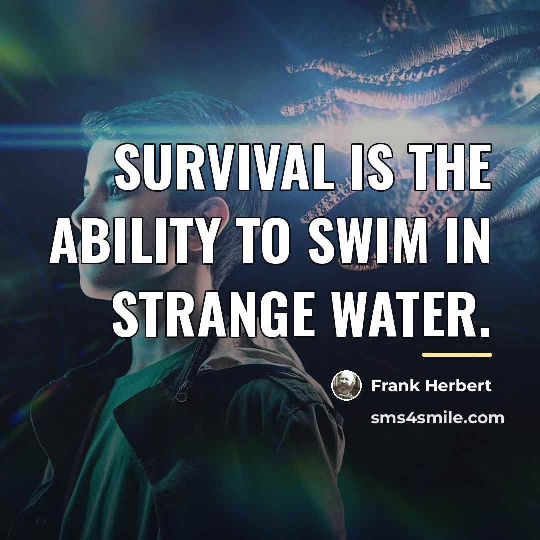 “Survival is the ability to swim in strange water.…” quote by Frank Herbert